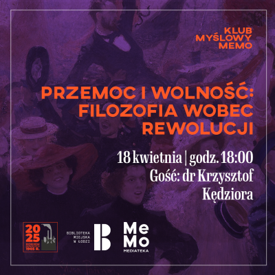 Klub Myślowy MeMo: Przemoc i wolność: filozofia wobec rewolucji